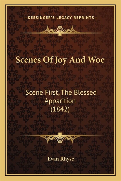 Scenes Of Joy And Woe: Scene First, The Blessed Apparition (1842) (Paperback)