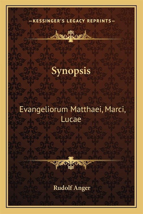 Synopsis: Evangeliorum Matthaei, Marci, Lucae: Cum Locis Qui Supersunt Parallelis Litterarum Et Traditionum Evangelicarum Irenae (Paperback)