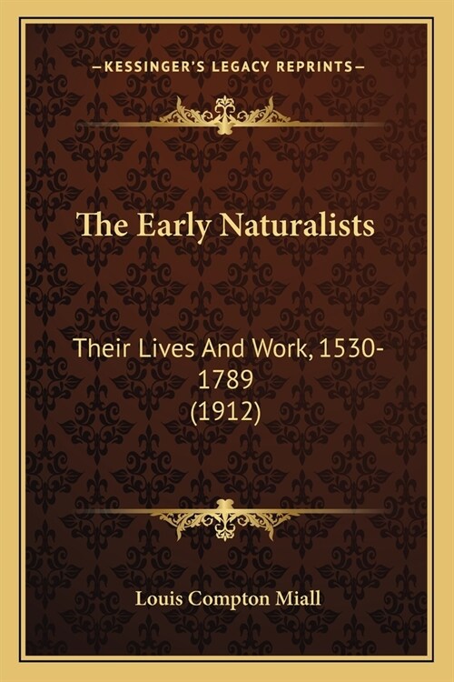 The Early Naturalists: Their Lives And Work, 1530-1789 (1912) (Paperback)