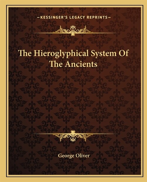 The Hieroglyphical System Of The Ancients (Paperback)