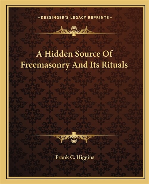 A Hidden Source Of Freemasonry And Its Rituals (Paperback)