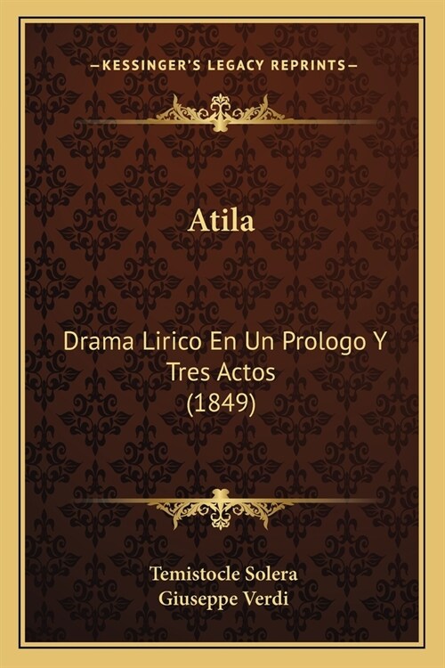 Atila: Drama Lirico En Un Prologo Y Tres Actos (1849) (Paperback)