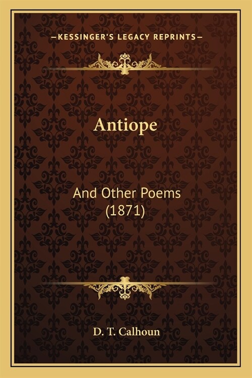 Antiope: And Other Poems (1871) (Paperback)