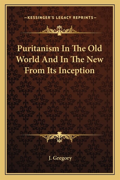 Puritanism In The Old World And In The New From Its Inception (Paperback)