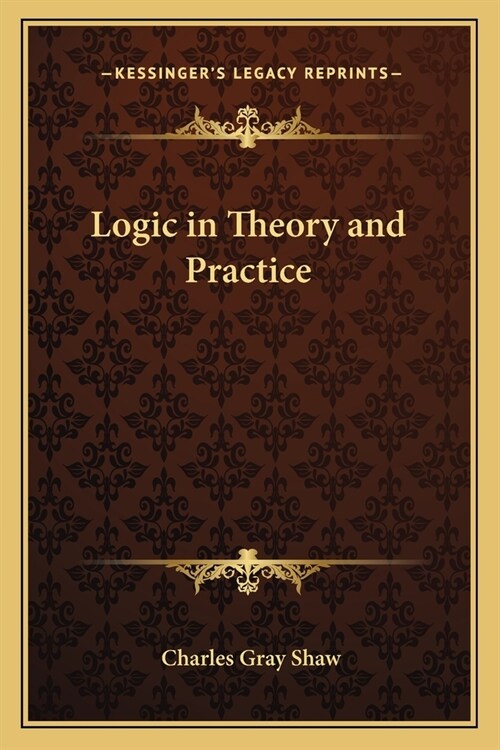 Logic in Theory and Practice (Paperback)