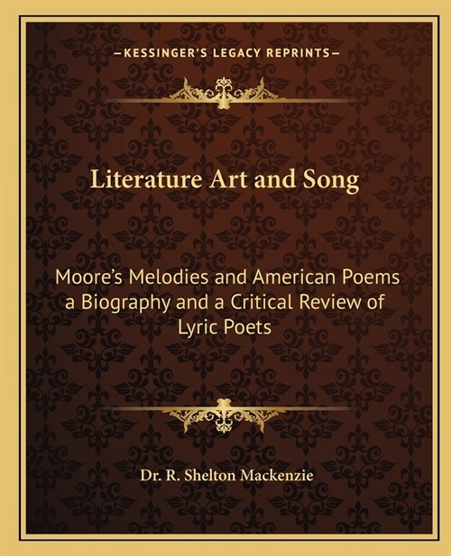 Literature Art and Song: Moores Melodies and American Poems a Biography and a Critical Review of Lyric Poets (Paperback)