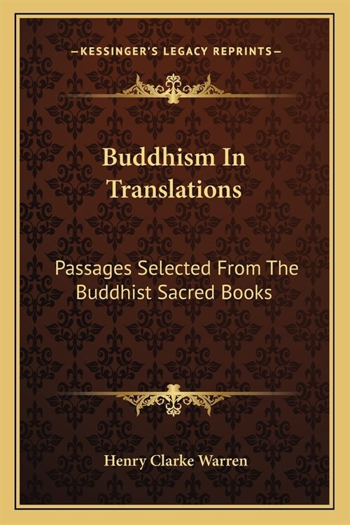 Buddhism In Translations: Passages Selected From The Buddhist Sacred Books (Paperback)
