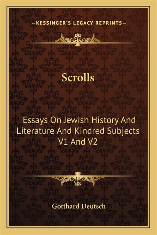 Scrolls: Essays On Jewish History And Literature And Kindred Subjects V1 And V2 (Paperback)