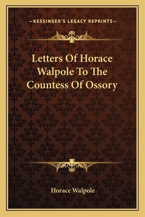 Letters Of Horace Walpole To The Countess Of Ossory (Paperback)