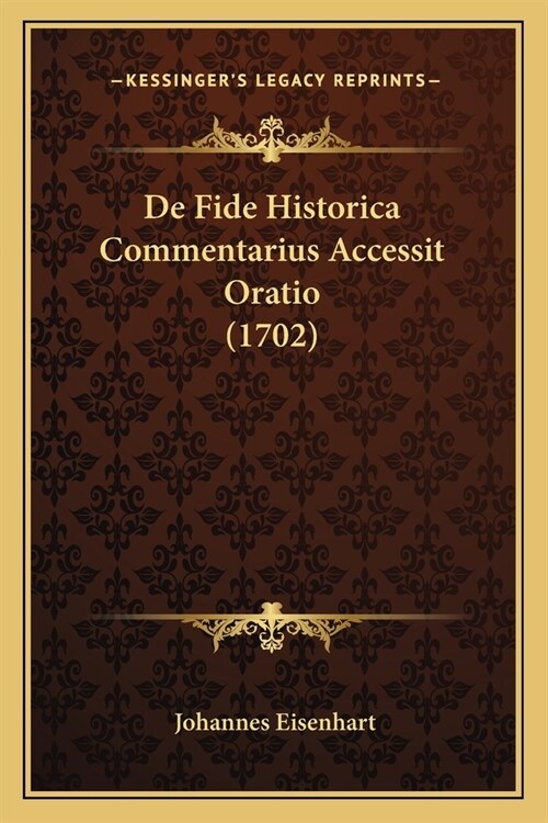 De Fide Historica Commentarius Accessit Oratio (1702) (Paperback)