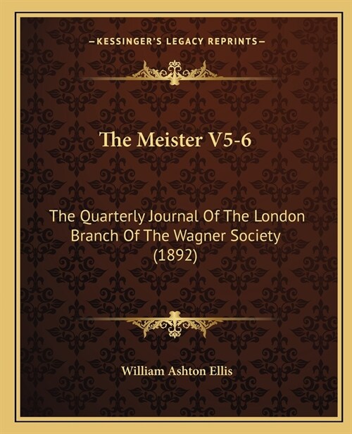 The Meister V5-6: The Quarterly Journal Of The London Branch Of The Wagner Society (1892) (Paperback)