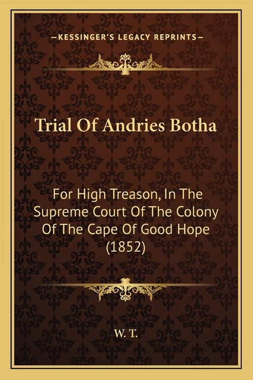 Trial Of Andries Botha: For High Treason, In The Supreme Court Of The Colony Of The Cape Of Good Hope (1852) (Paperback)