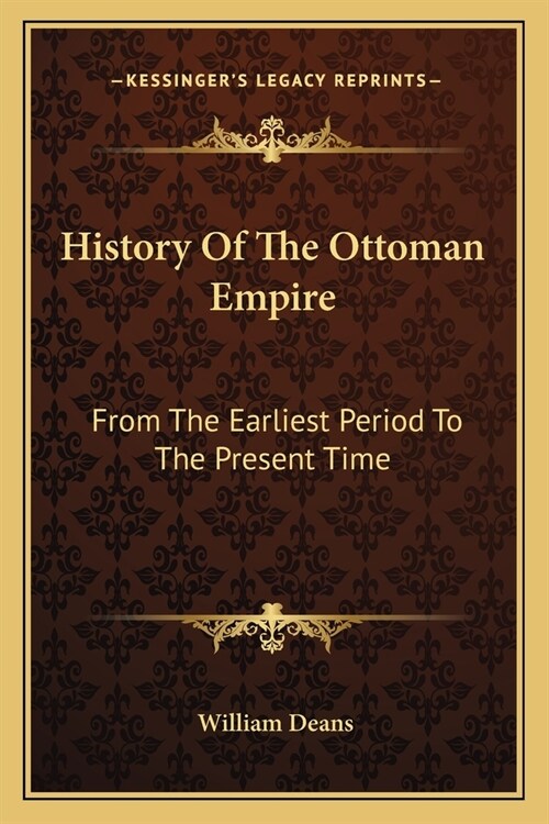 History Of The Ottoman Empire: From The Earliest Period To The Present Time (Paperback)
