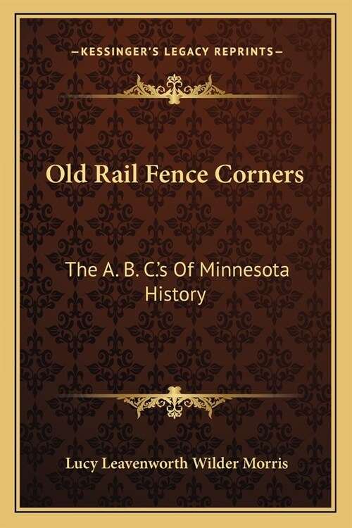 Old Rail Fence Corners: The A. B. C.s Of Minnesota History (Paperback)