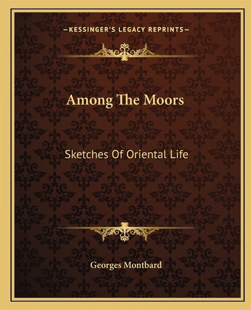 Among The Moors: Sketches Of Oriental Life (Paperback)