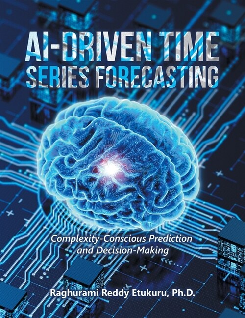 AI-Driven Time Series Forecasting: Complexity-Conscious Prediction and Decision-Making (Paperback)