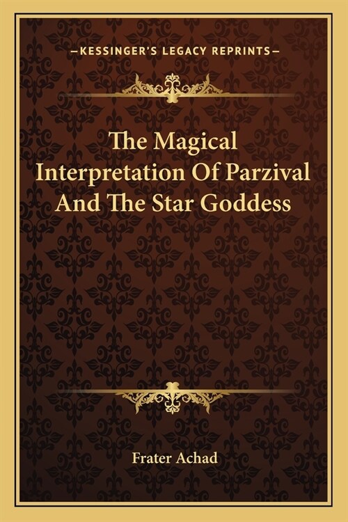 The Magical Interpretation Of Parzival And The Star Goddess (Paperback)
