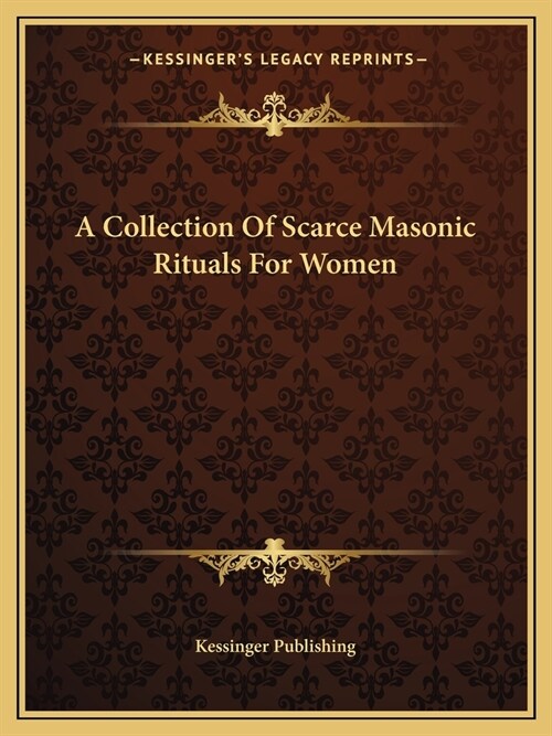 A Collection Of Scarce Masonic Rituals For Women (Paperback)