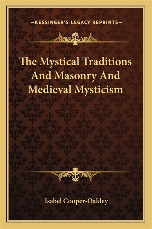 The Mystical Traditions And Masonry And Medieval Mysticism (Paperback)