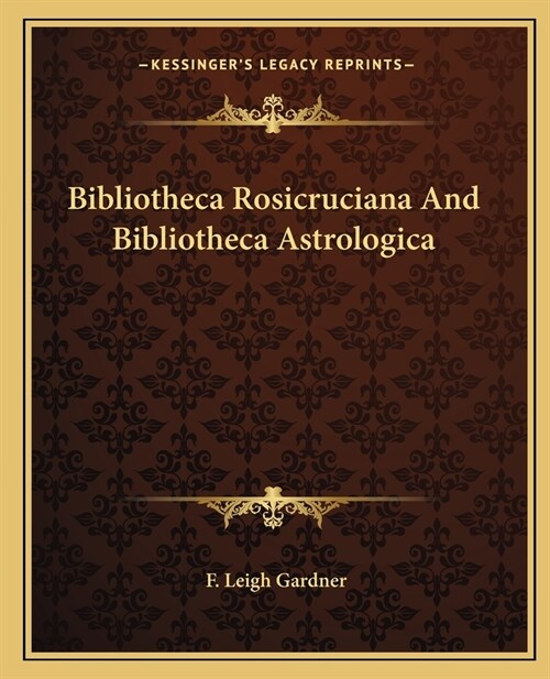 Bibliotheca Rosicruciana And Bibliotheca Astrologica (Paperback)