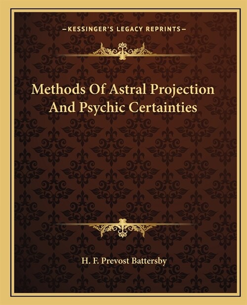 Methods Of Astral Projection And Psychic Certainties (Paperback)