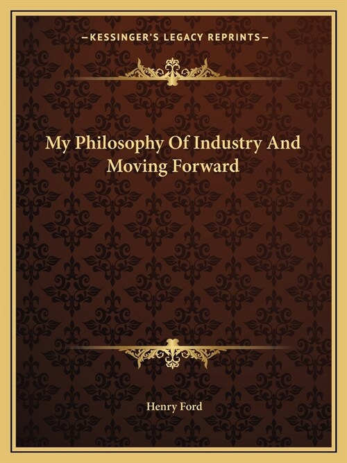 My Philosophy Of Industry And Moving Forward (Paperback)