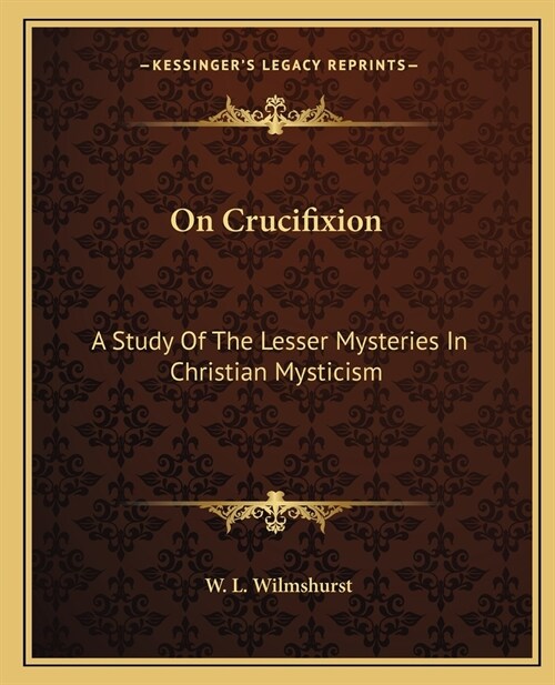 On Crucifixion: A Study Of The Lesser Mysteries In Christian Mysticism (Paperback)