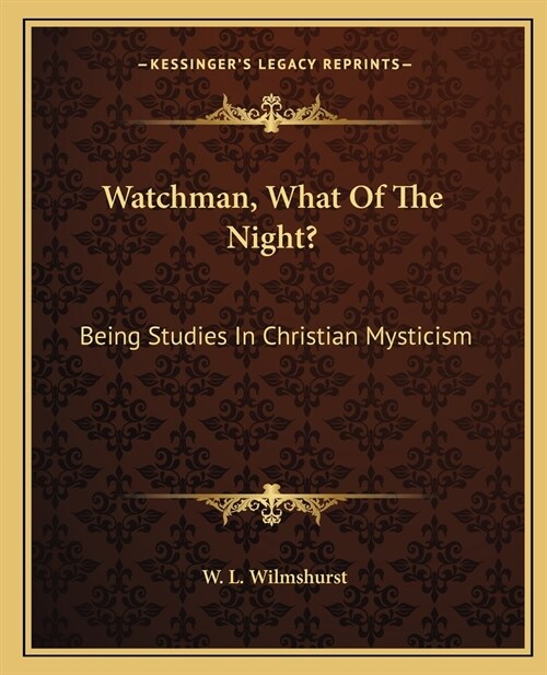 Watchman, What Of The Night?: Being Studies In Christian Mysticism (Paperback)