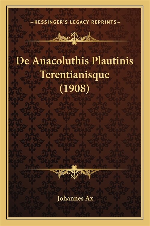 De Anacoluthis Plautinis Terentianisque (1908) (Paperback)