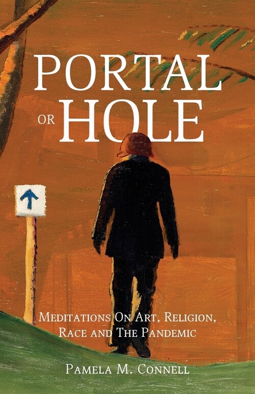 Portal or Hole: Meditations On Art, Religion, Race and The Pandemic (Paperback)