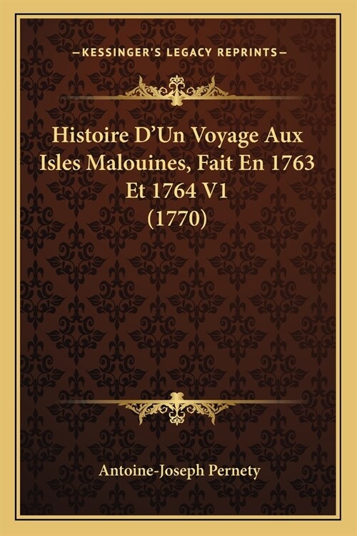 Histoire DUn Voyage Aux Isles Malouines, Fait En 1763 Et 1764 V1 (1770) (Paperback)
