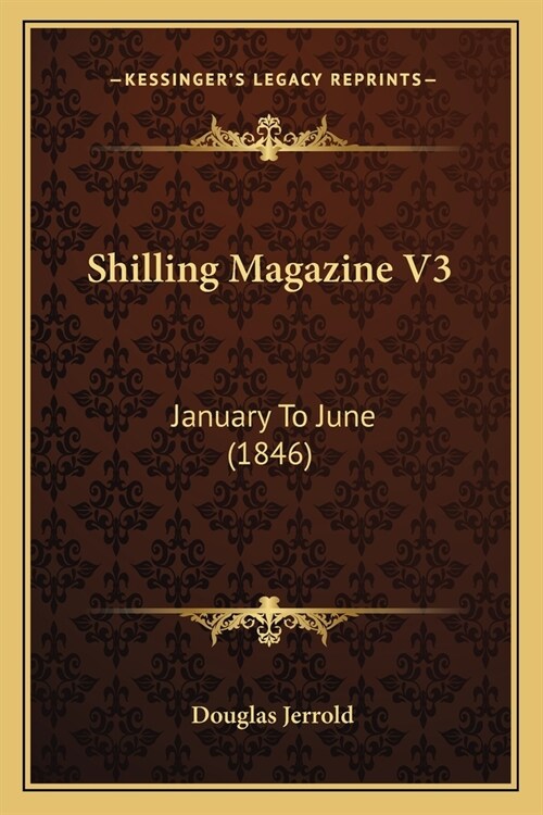 Shilling Magazine V3: January To June (1846) (Paperback)