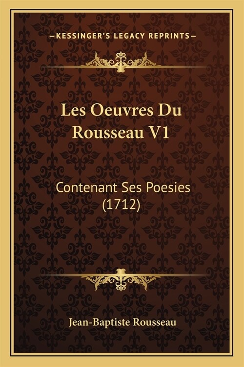 Les Oeuvres Du Rousseau V1: Contenant Ses Poesies (1712) (Paperback)