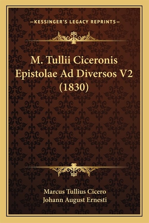 M. Tullii Ciceronis Epistolae Ad Diversos V2 (1830) (Paperback)