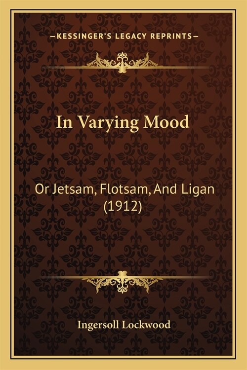 In Varying Mood: Or Jetsam, Flotsam, And Ligan (1912) (Paperback)