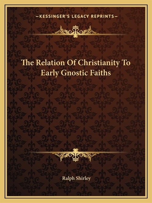 The Relation Of Christianity To Early Gnostic Faiths (Paperback)
