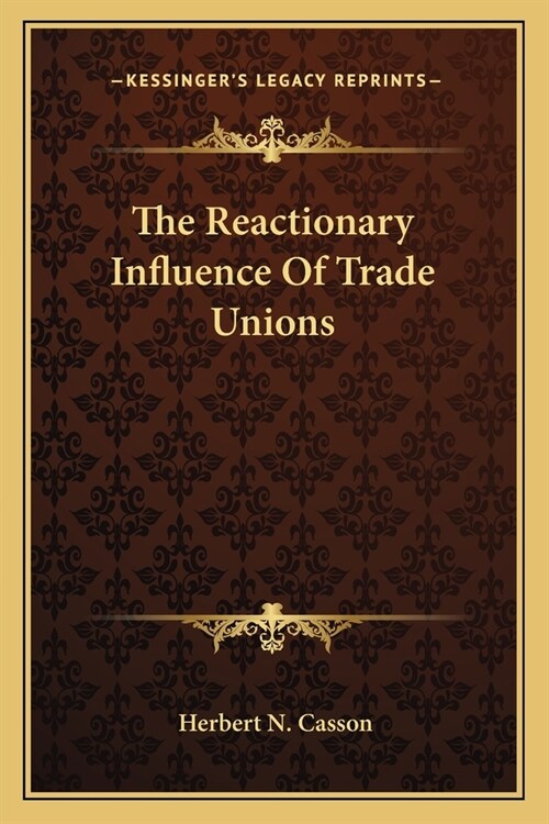 The Reactionary Influence Of Trade Unions (Paperback)