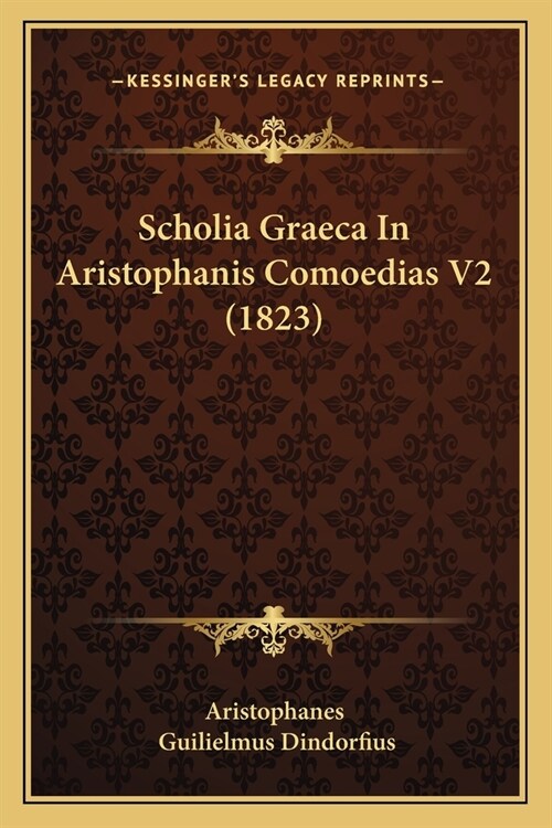 Scholia Graeca In Aristophanis Comoedias V2 (1823) (Paperback)