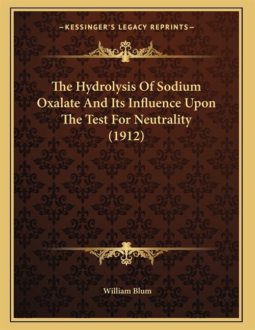 The Hydrolysis Of Sodium Oxalate And Its Influence Upon The Test For Neutrality (1912) (Paperback)