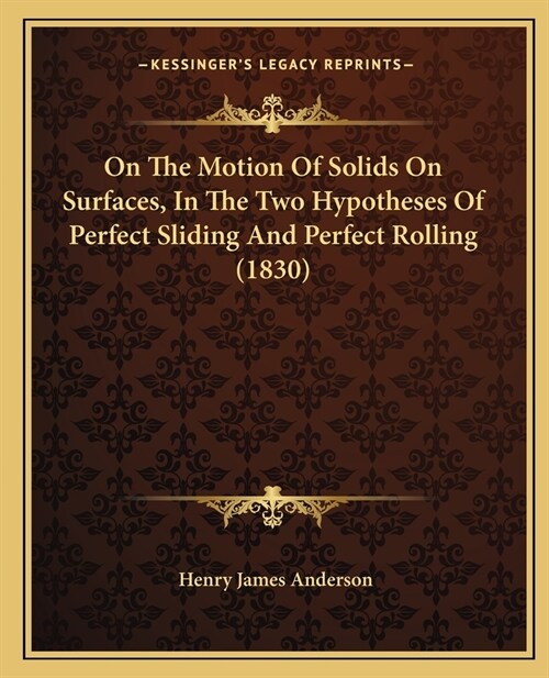 On The Motion Of Solids On Surfaces, In The Two Hypotheses Of Perfect Sliding And Perfect Rolling (1830) (Paperback)