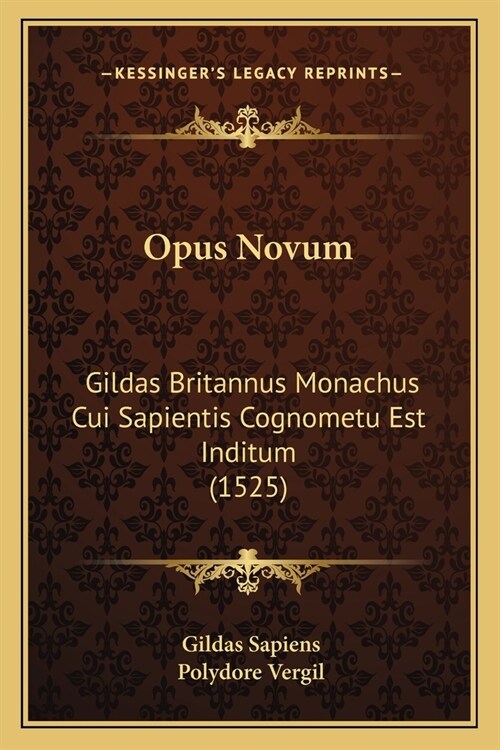 Opus Novum: Gildas Britannus Monachus Cui Sapientis Cognometu Est Inditum (1525) (Paperback)