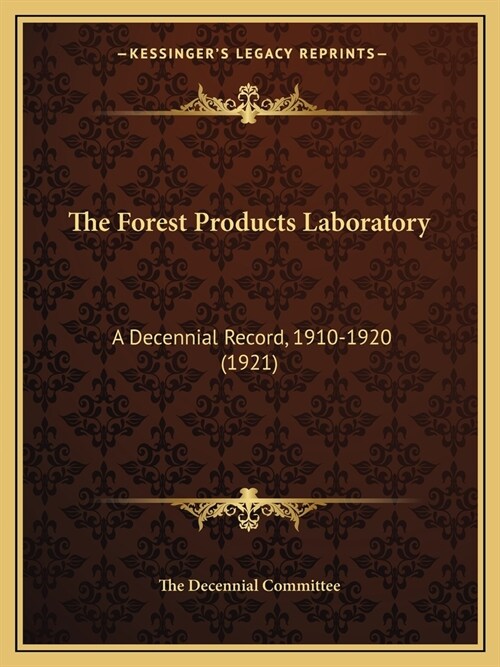 The Forest Products Laboratory: A Decennial Record, 1910-1920 (1921) (Paperback)