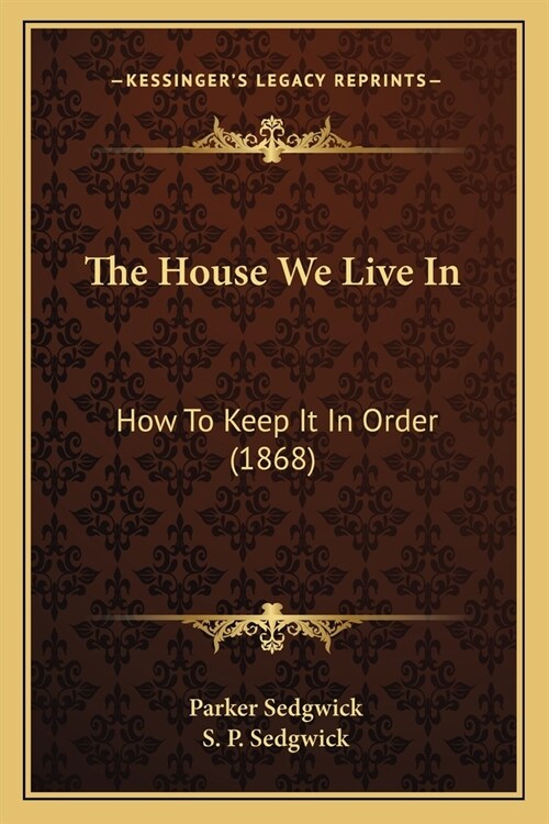 The House We Live In: How To Keep It In Order (1868) (Paperback)