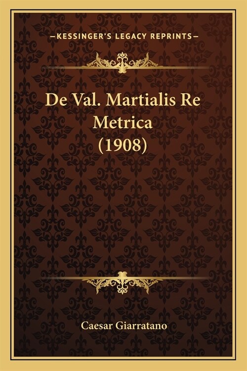 De Val. Martialis Re Metrica (1908) (Paperback)