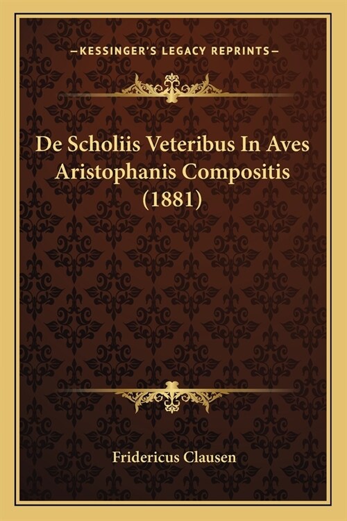 De Scholiis Veteribus In Aves Aristophanis Compositis (1881) (Paperback)