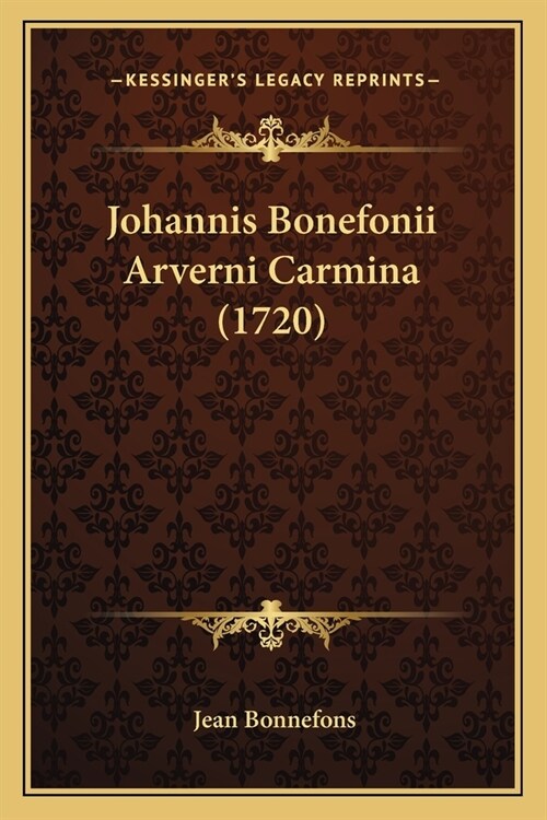 Johannis Bonefonii Arverni Carmina (1720) (Paperback)