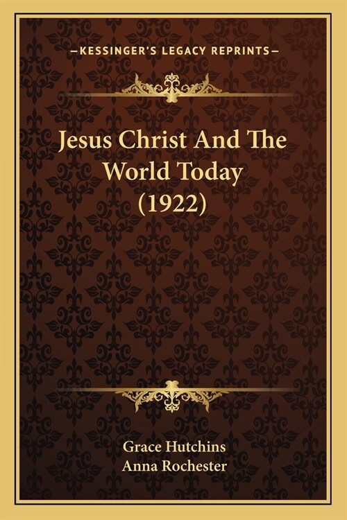 Jesus Christ And The World Today (1922) (Paperback)