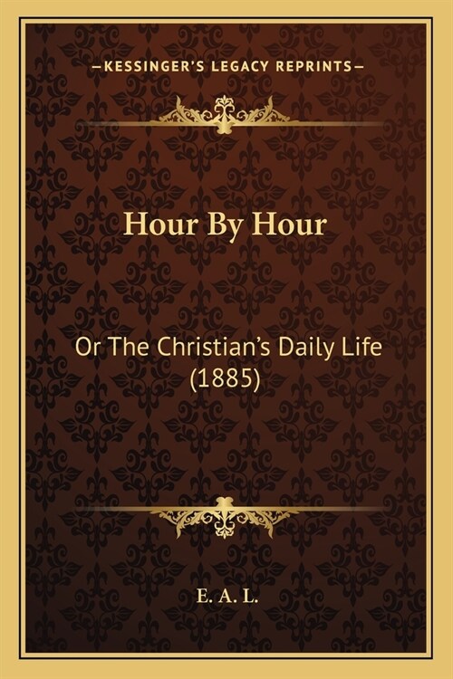 Hour By Hour: Or The Christians Daily Life (1885) (Paperback)