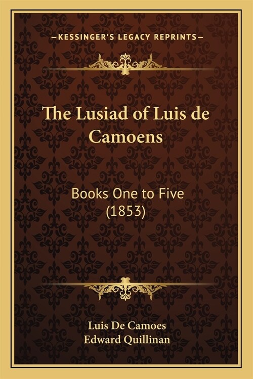 The Lusiad of Luis de Camoens: Books One to Five (1853) (Paperback)