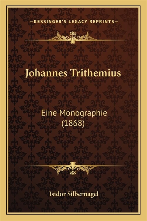 Johannes Trithemius: Eine Monographie (1868) (Paperback)